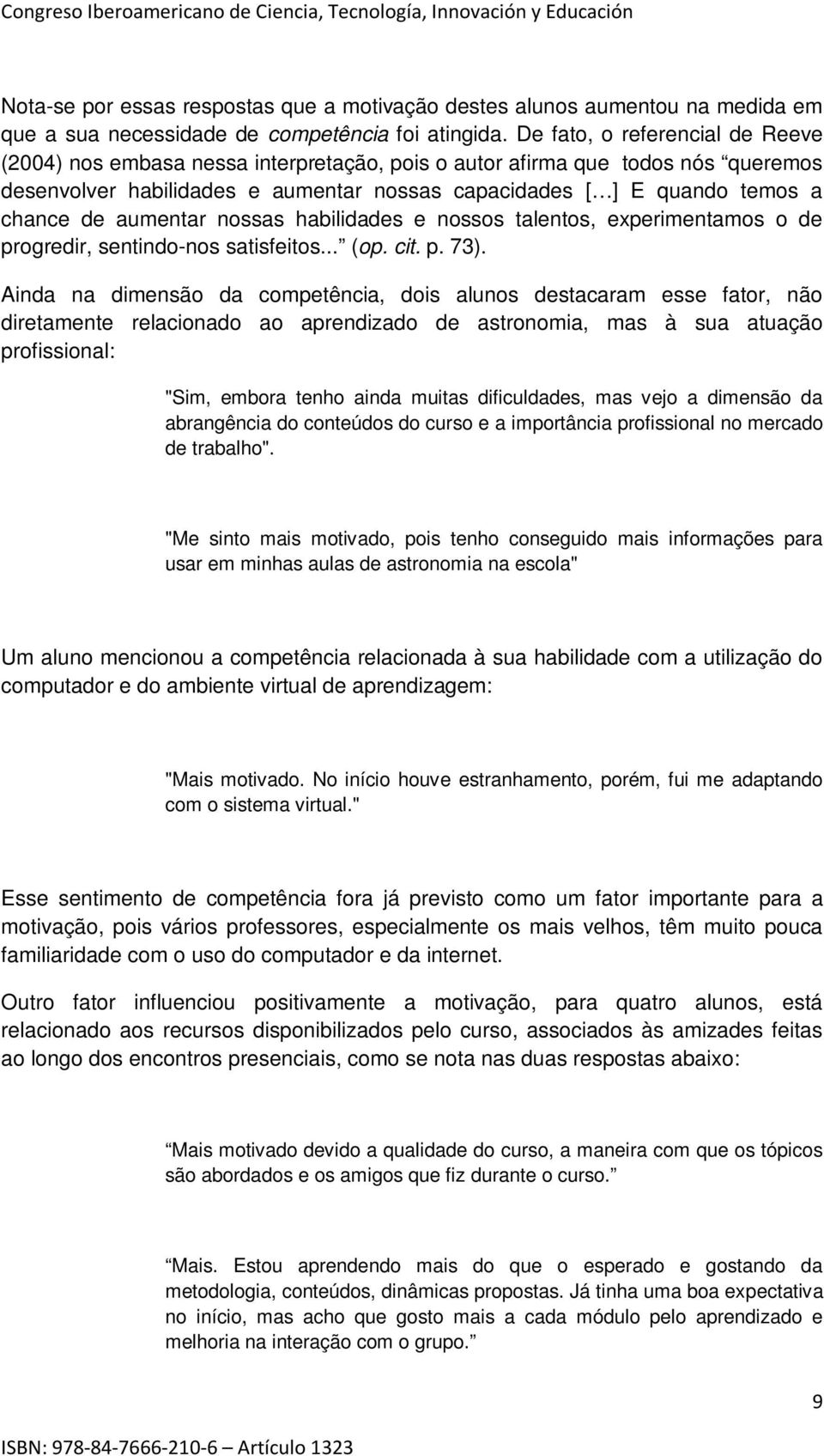 aumentar nossas habilidades e nossos talentos, experimentamos o de progredir, sentindo-nos satisfeitos... (op. cit. p. 73).