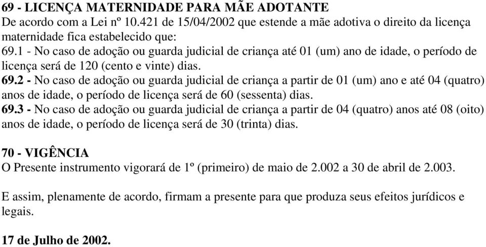 2 - No caso de adoção ou guarda judicial de criança a partir de 01 (um) ano e até 04 (quatro) anos de idade, o período de licença será de 60 (sessenta) dias. 69.