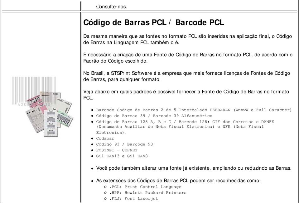 No Brasil, a STSPrint Software é a empresa que mais fornece licenças de Fontes de Código de Barras, para qualquer formato.