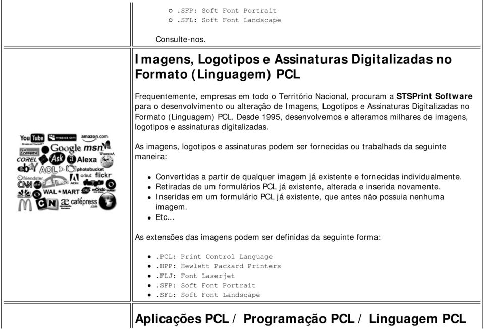 Imagens, Logotipos e Assinaturas Digitalizadas no Formato (Linguagem) PCL. Desde 1995, desenvolvemos e alteramos milhares de imagens, logotipos e assinaturas digitalizadas.