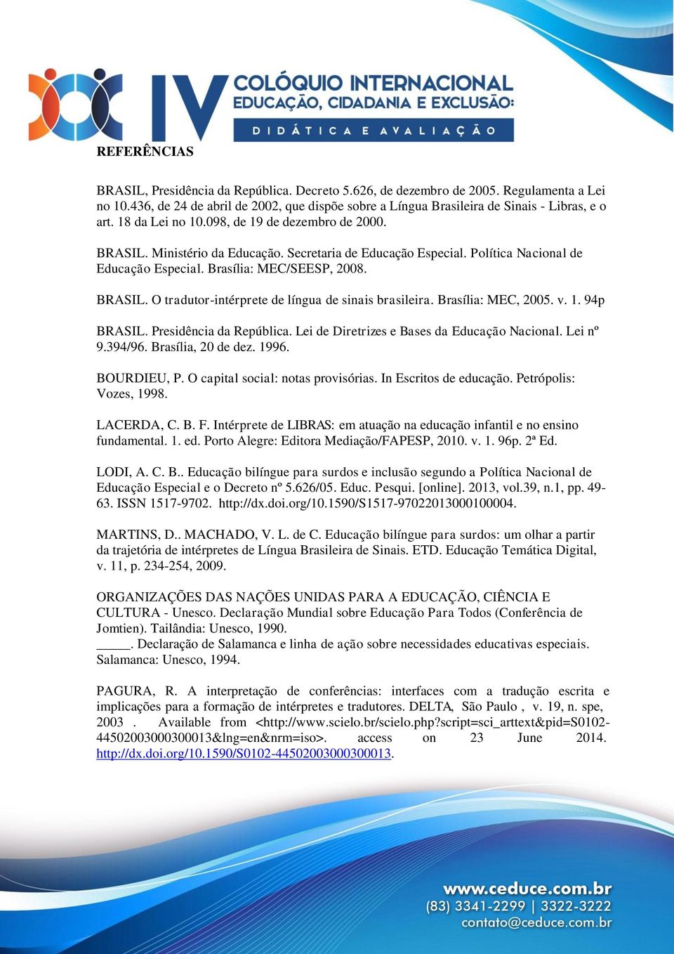 Brasília: MEC, 2005. v. 1. 94p BRASIL. Presidência da República. Lei de Diretrizes e Bases da Educação Nacional. Lei nº 9.394/96. Brasília, 20 de dez. 1996. BOURDIEU, P.