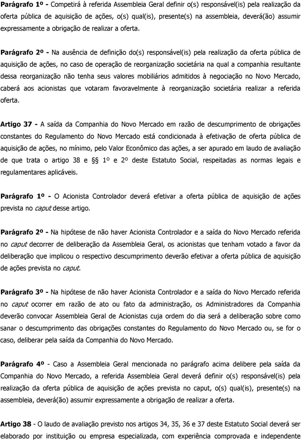 Parágrafo 2º - Na ausência de definição do(s) responsável(is) pela realização da oferta pública de aquisição de ações, no caso de operação de reorganização societária na qual a companhia resultante