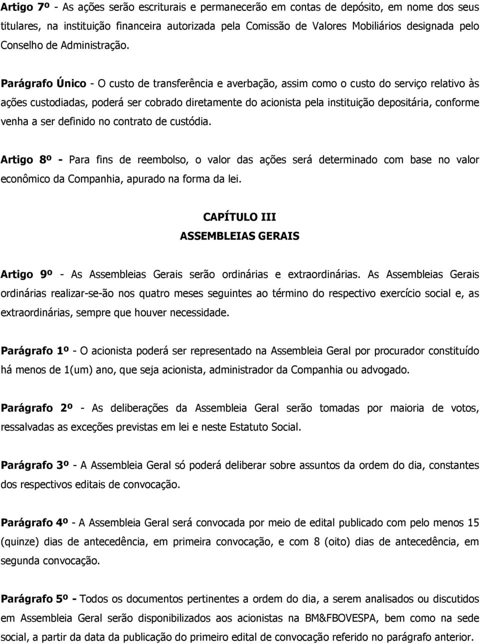 Parágrafo Único - O custo de transferência e averbação, assim como o custo do serviço relativo às ações custodiadas, poderá ser cobrado diretamente do acionista pela instituição depositária, conforme