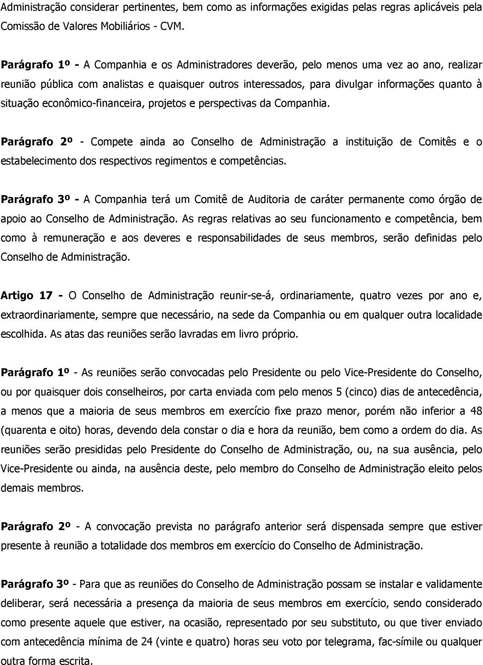 econômico-financeira, projetos e perspectivas da Companhia.