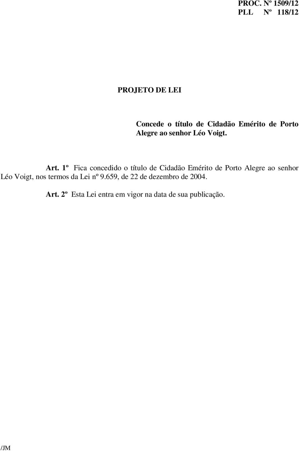 1º Fica concedido o título de Cidadão Emérito de Porto Alegre ao senhor