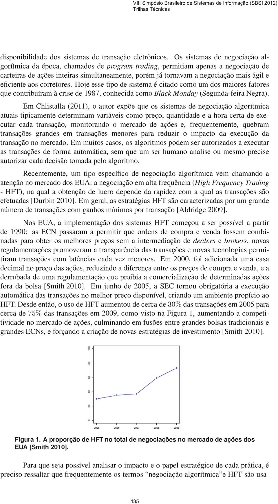 eficiente aos corretores. Hoje esse tipo de sistema é citado como um dos maiores fatores que contribuíram à crise de 1987, conhecida como Black Monday (Segunda-feira Negra).