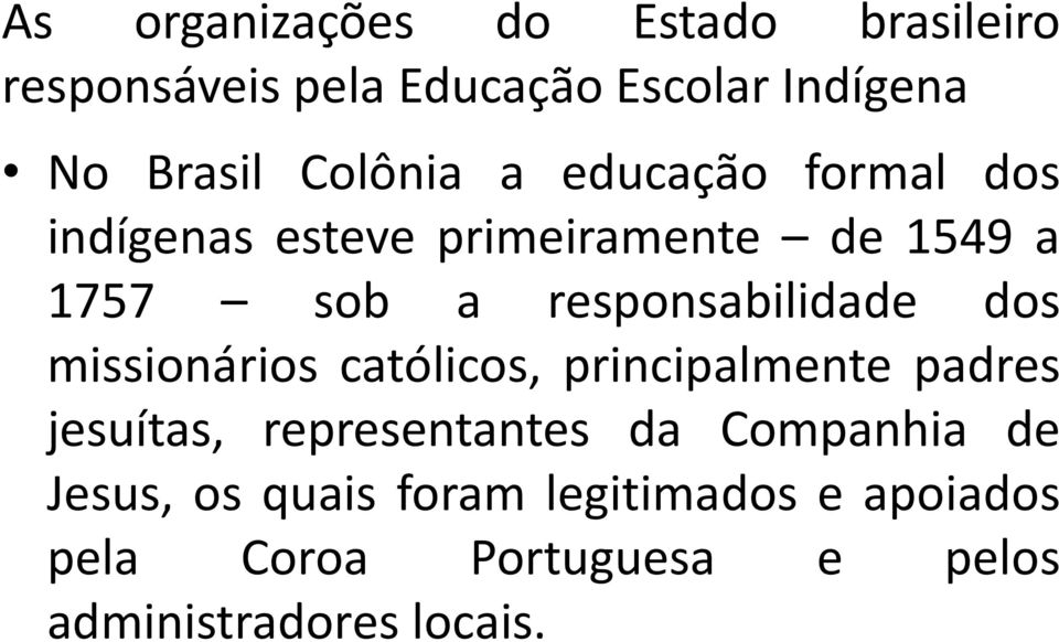 responsabilidade dos missionários católicos, principalmente padres jesuítas, representantes da