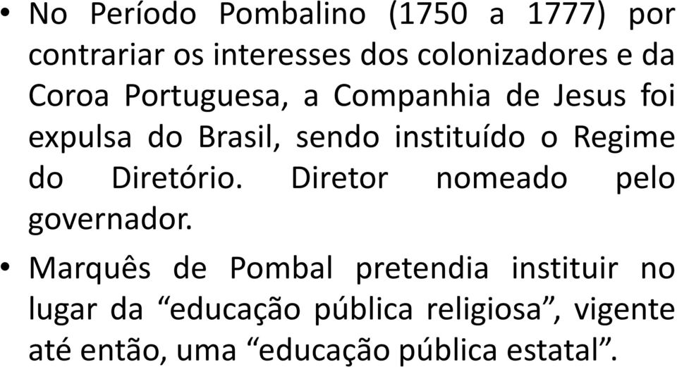 Regime do Diretório. Diretor nomeado pelo governador.