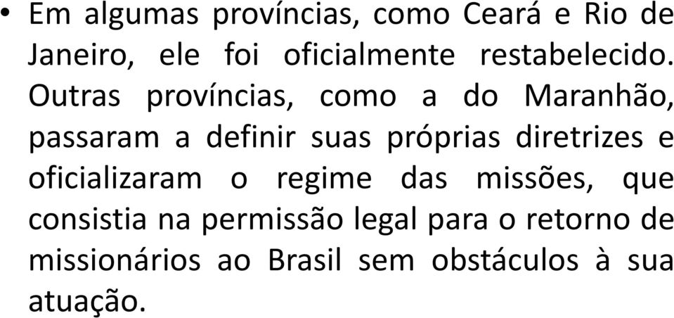Outras províncias, como a do Maranhão, passaram a definir suas próprias