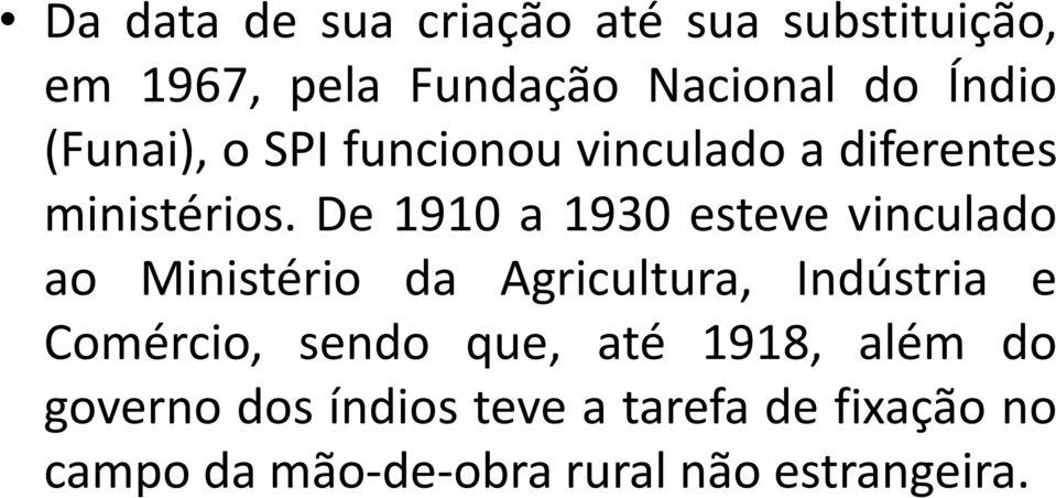 De 1910 a 1930 esteve vinculado ao Ministério da Agricultura, Indústria e Comércio,