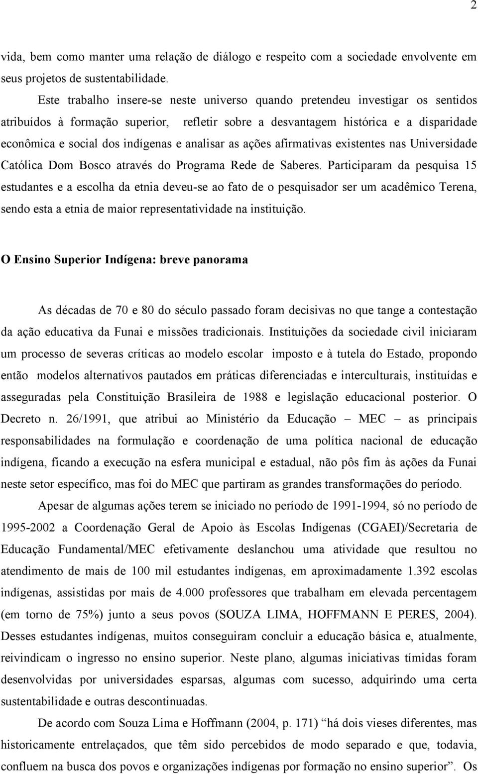 e analisar as ações afirmativas existentes nas Universidade Católica Dom Bosco através do Programa Rede de Saberes.