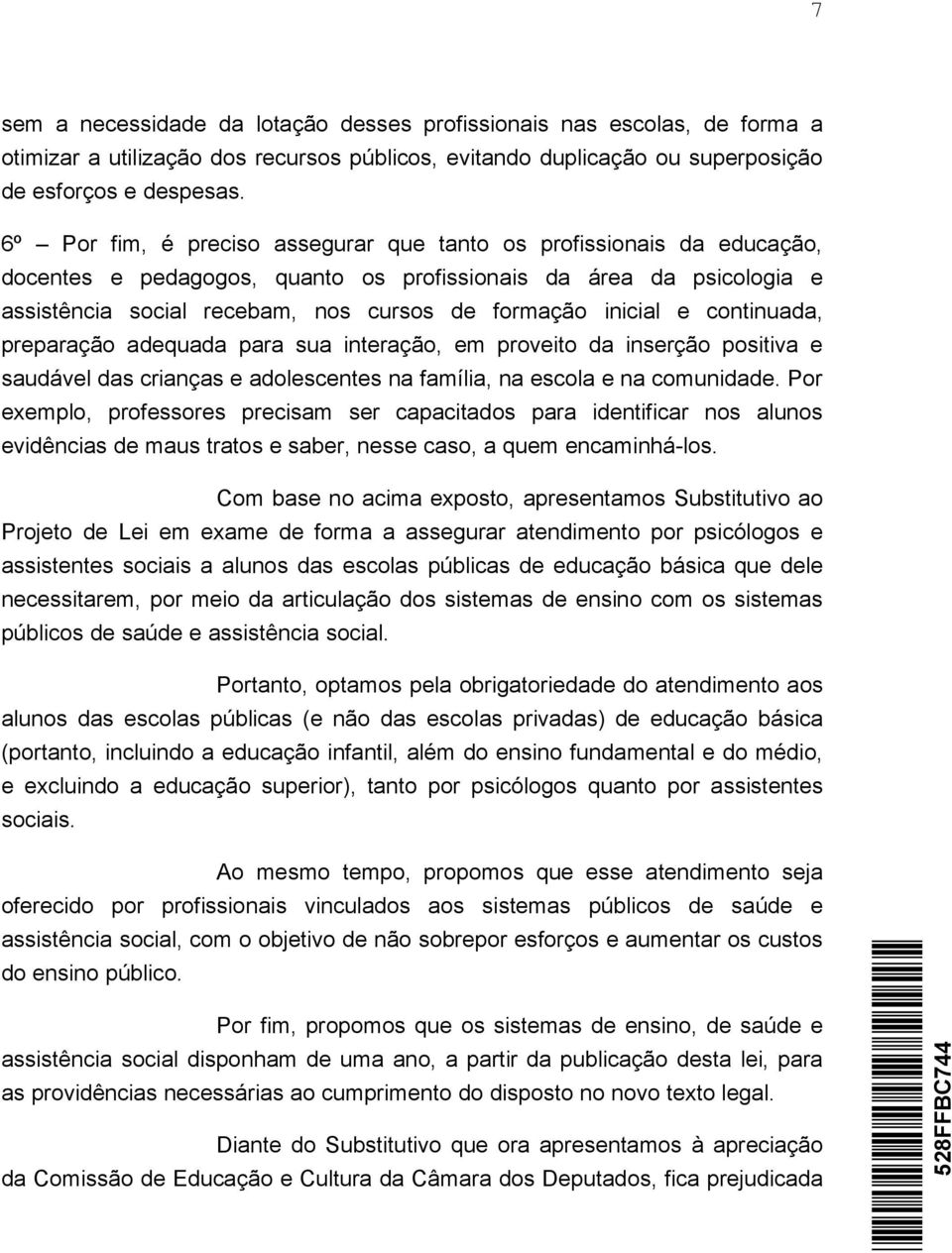 inicial e continuada, preparação adequada para sua interação, em proveito da inserção positiva e saudável das crianças e adolescentes na família, na escola e na comunidade.