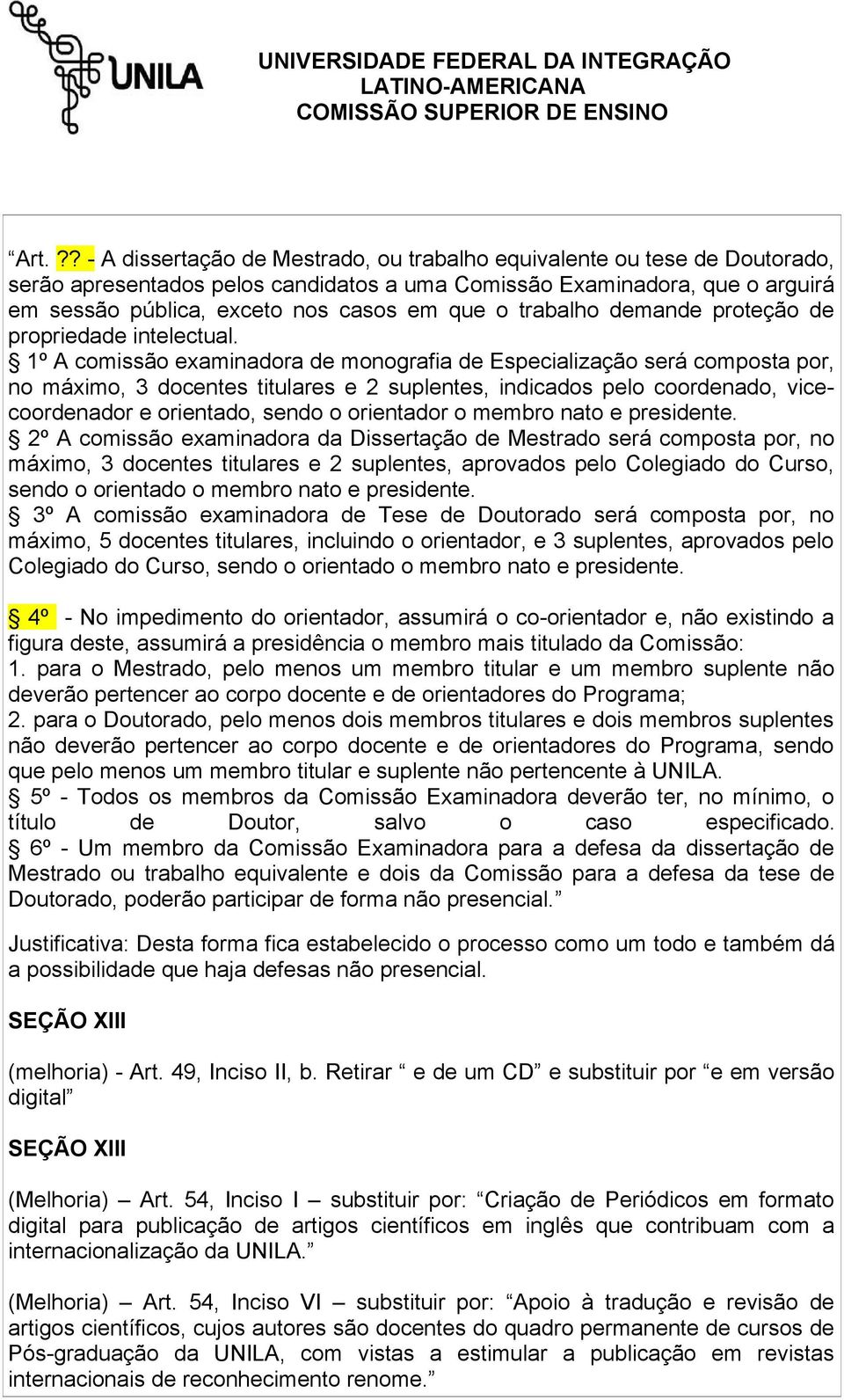 1º A comissão examinadora de monografia de Especialização será composta por, no máximo, 3 docentes titulares e 2 suplentes, indicados pelo coordenado, vicecoordenador e orientado, sendo o orientador