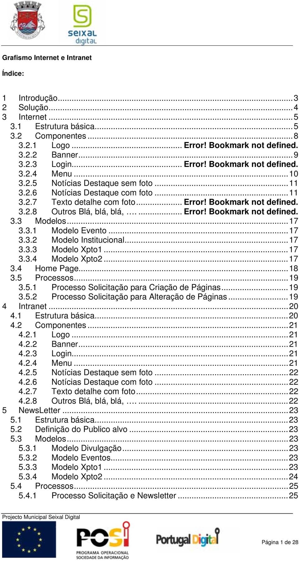 ... Error! Bookmark not defined. 3.3 Modelos...17 3.3.1 Modelo Evento...17 3.3.2 Modelo Institucional...17 3.3.3 Modelo Xpto1...17 3.3.4 Modelo Xpto2...17 3.4 Home Page...18 3.5 