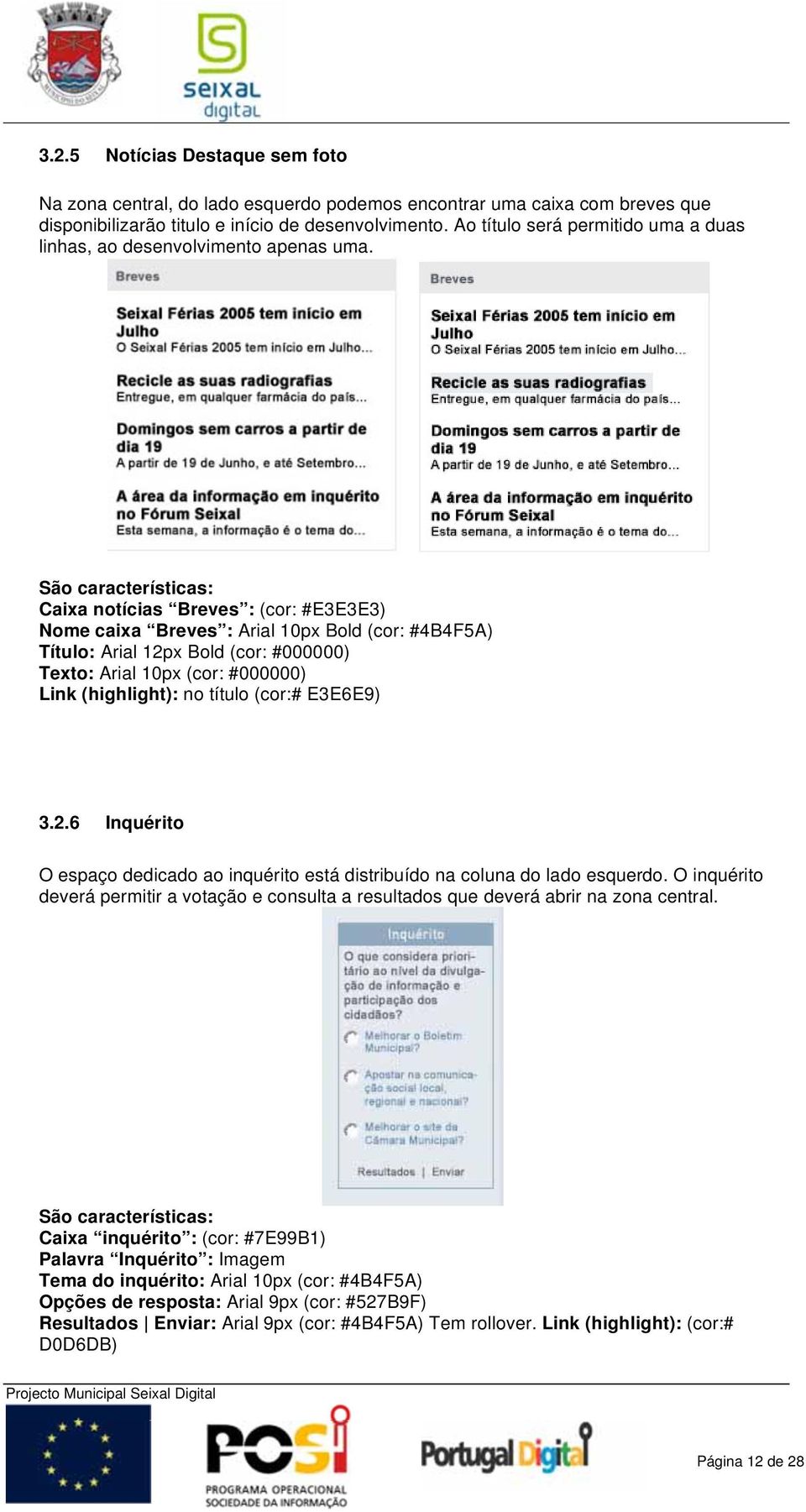 São características: Caixa notícias Breves : (cor: #E3E3E3) Nome caixa Breves : Arial 10px Bold (cor: #4B4F5A) Título: Arial 12px Bold (cor: #000000) Texto: Arial 10px (cor: #000000) Link