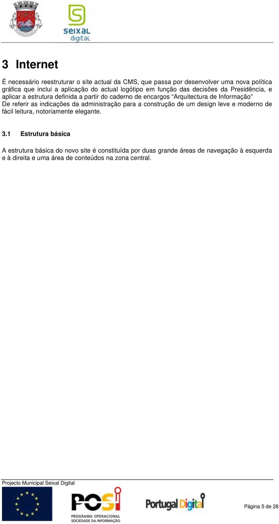 referir as indicações da administração para a construção de um design leve e moderno de fácil leitura, notoriamente elegante. 3.