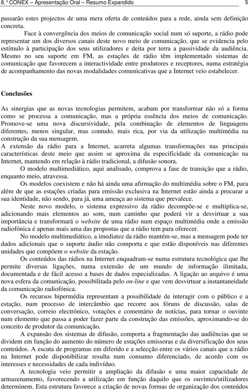 seus utilizadores e deita por terra a passividade da audiência.