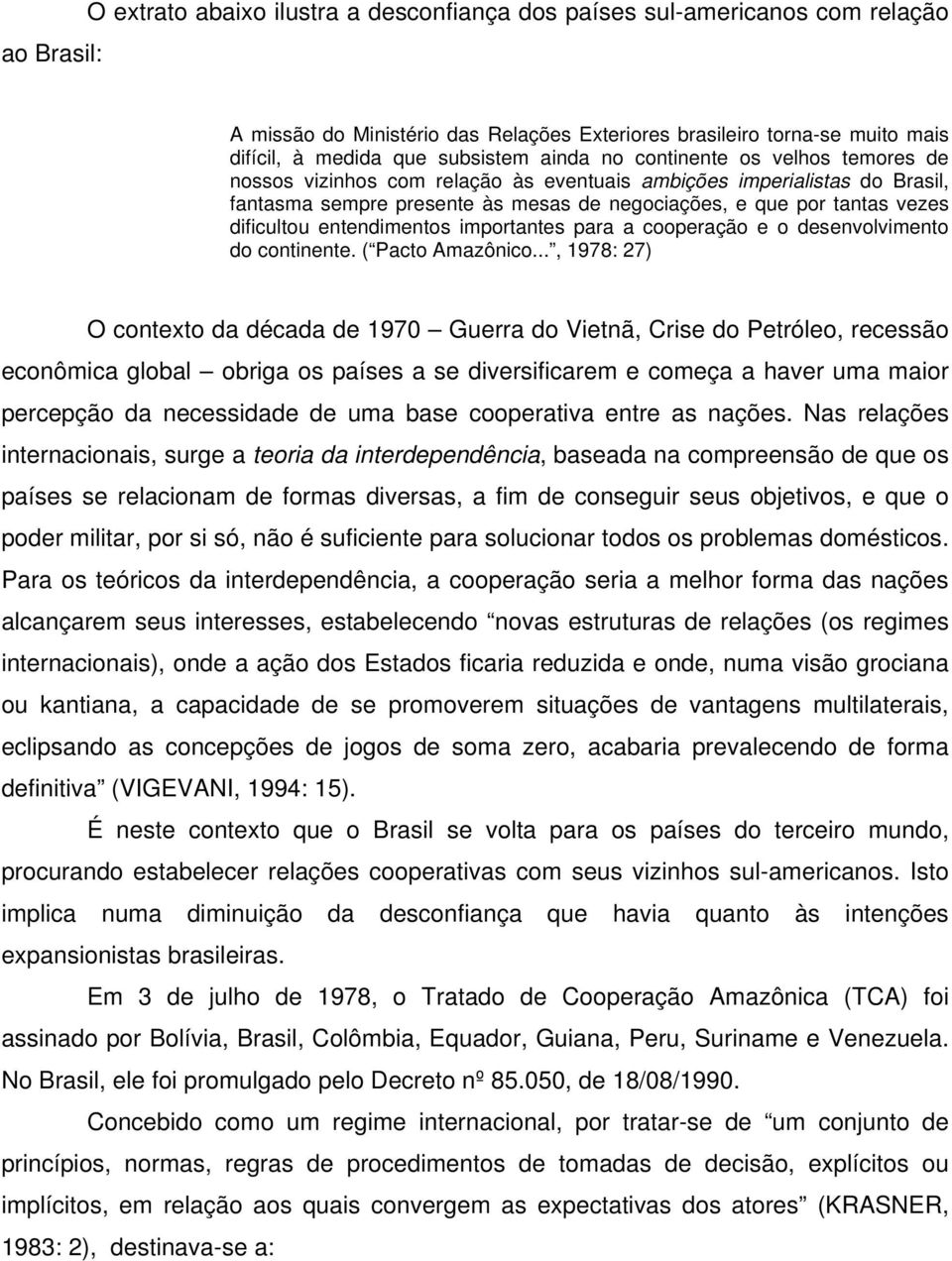 entendimentos importantes para a cooperação e o desenvolvimento do continente. ( Pacto Amazônico.