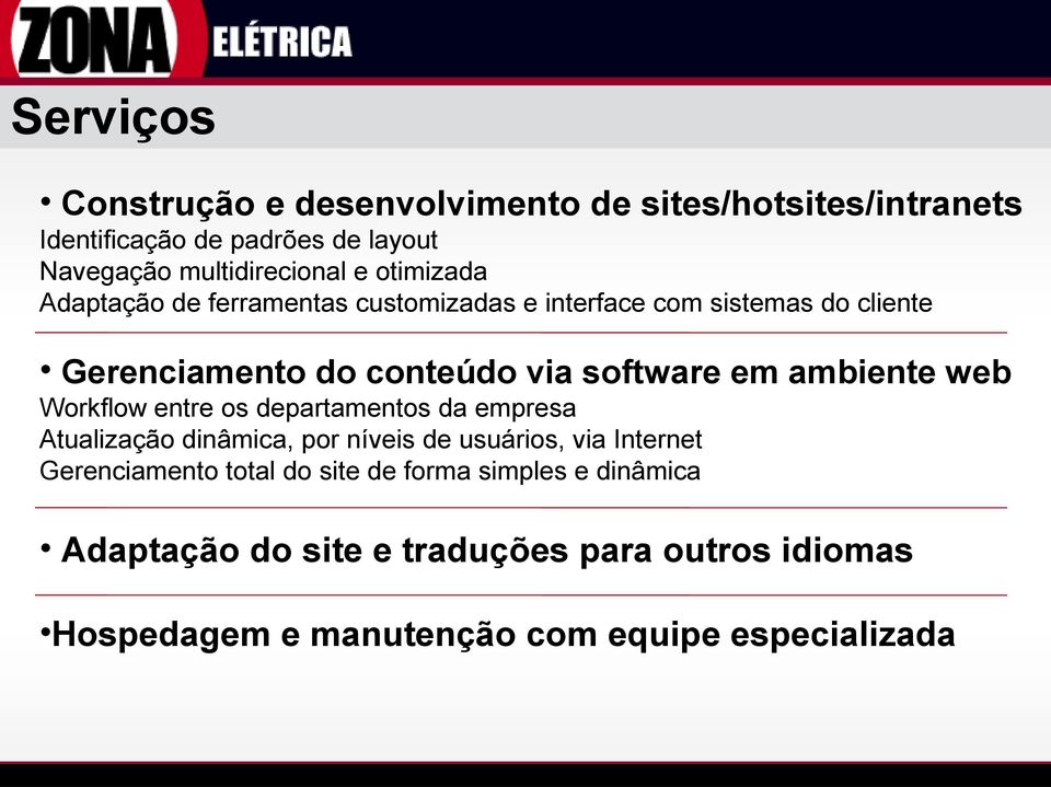 ambiente web Workflow entre os departamentos da empresa Atualização dinâmica, por níveis de usuários, via Internet Gerenciamento