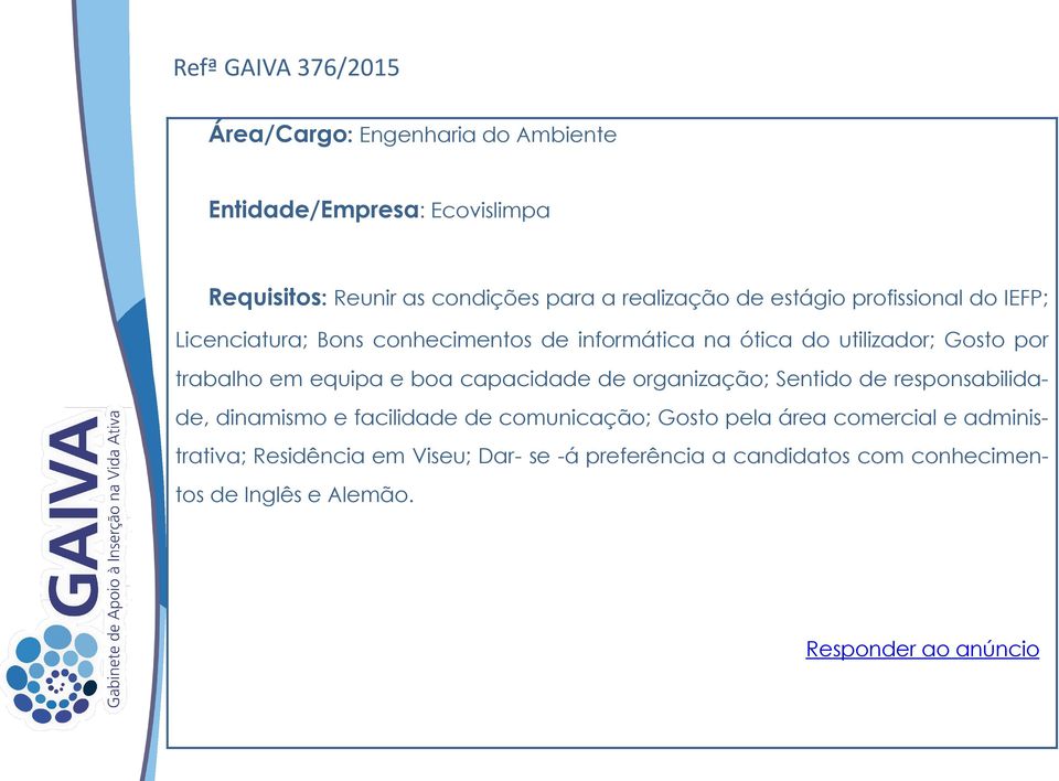 trabalho em equipa e boa capacidade de organização; Sentido de responsabilidade, dinamismo e facilidade de comunicação; Gosto