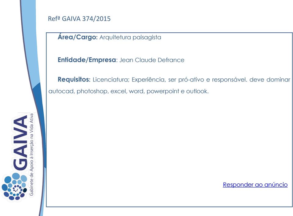 Licenciatura; Experiência, ser pró-ativo e responsável.