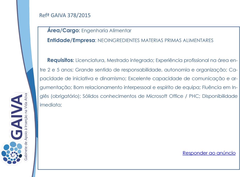 e organização; Capacidade de iniciativa e dinamismo; Excelente capacidade de comunicação e argumentação; Bom relacionamento