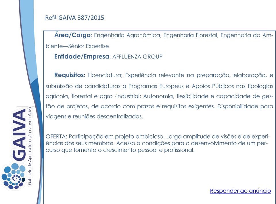 Autonomia, flexibilidade e capacidade de gestão de projetos, de acordo com prazos e requisitos exigentes. Disponibilidade para viagens e reuniões descentralizadas.