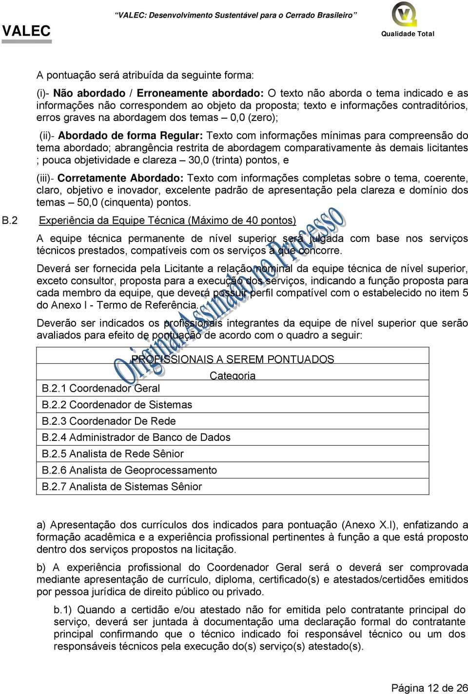 abordagem comparativamente às demais licitantes ; pouca objetividade e clareza 30,0 (trinta), e (iii)- Corretamente Abordado: Texto com informações completas sobre o tema, coerente, claro, objetivo e