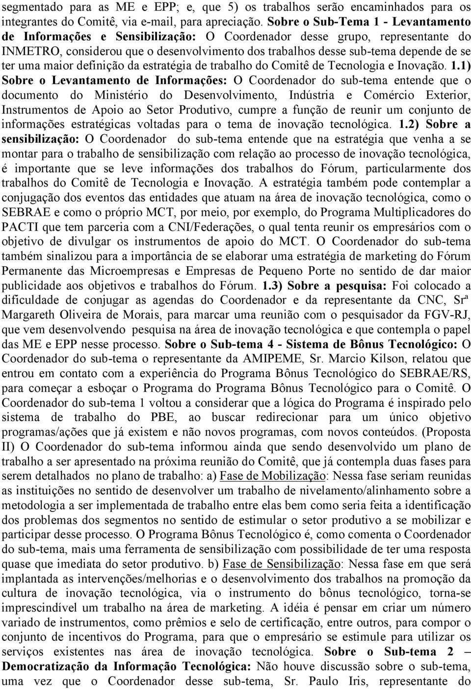 uma maior definição da estratégia de trabalho do Comitê de Tecnologia e Inovação. 1.