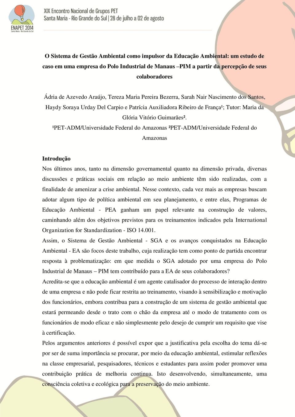 ¹PET-ADM/Universidade Federal do Amazonas ²PET-ADM/Universidade Federal do Amazonas Introdução Nos últimos anos, tanto na dimensão governamental quanto na dimensão privada, diversas discussões e