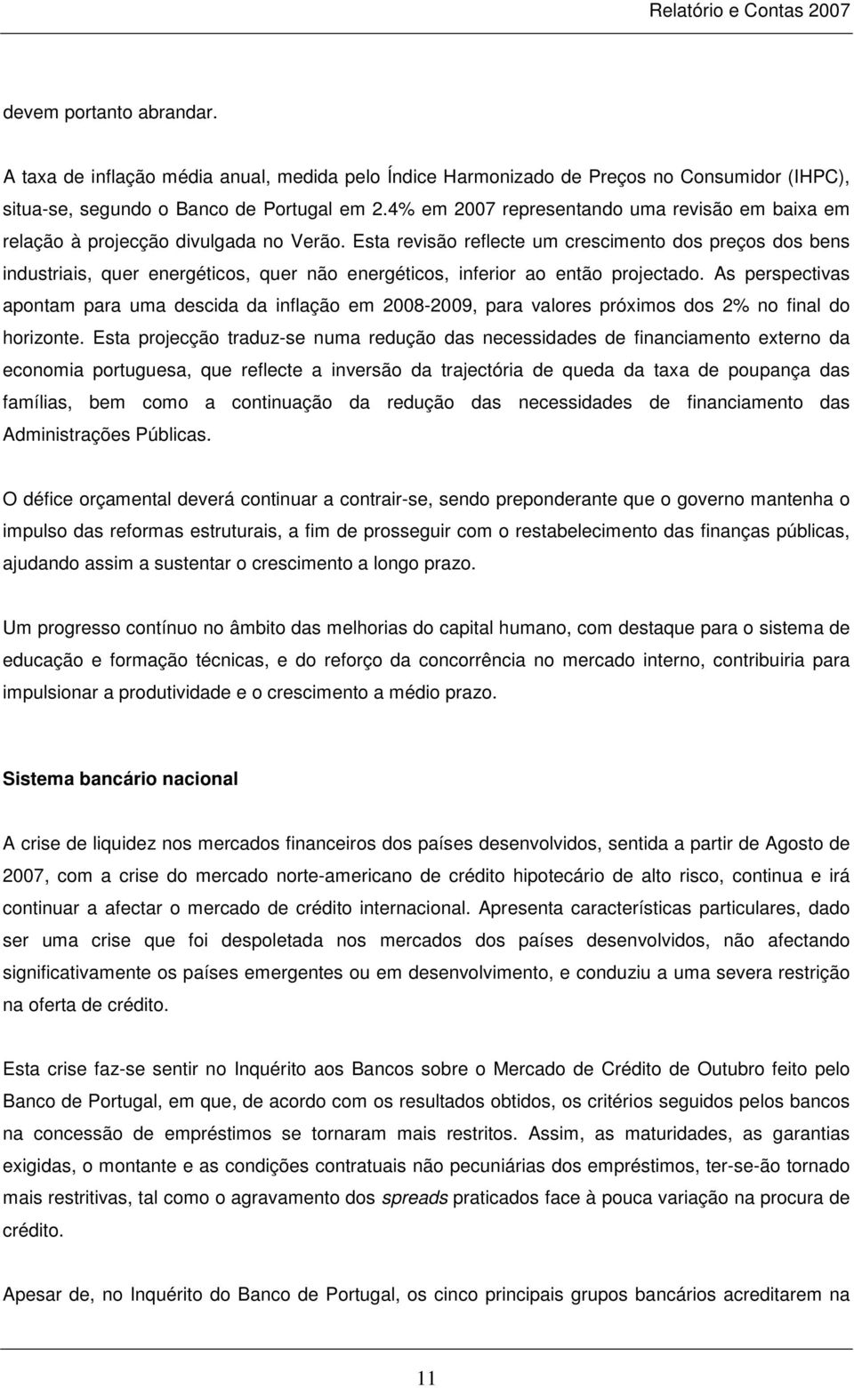 Esta revisão reflecte um crescimento dos preços dos bens industriais, quer energéticos, quer não energéticos, inferior ao então projectado.