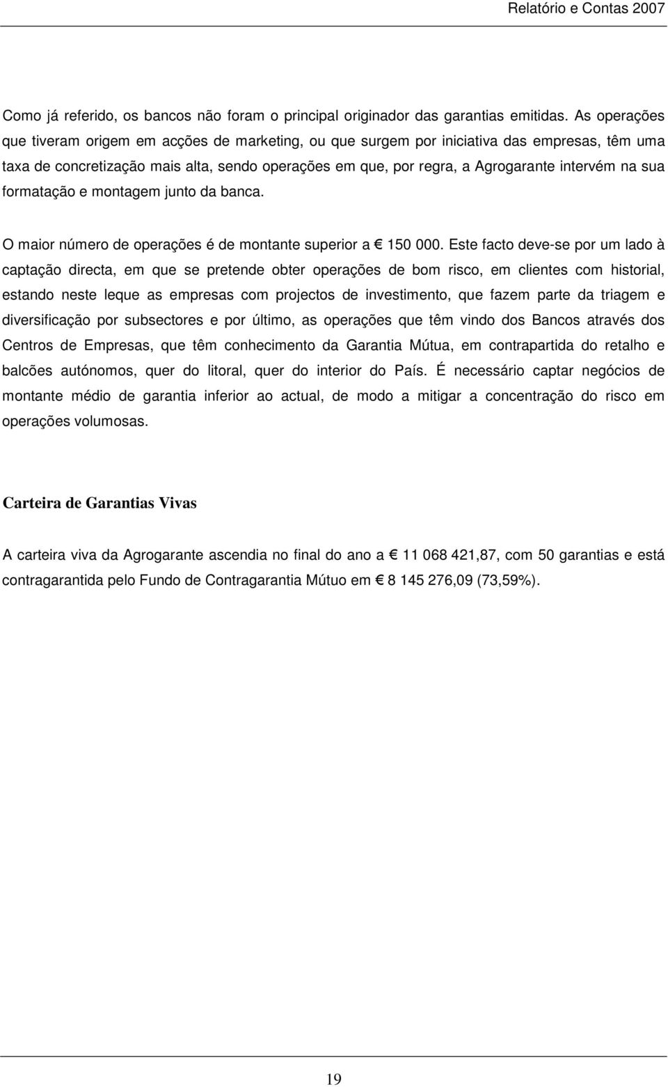 na sua formatação e montagem junto da banca. O maior número de operações é de montante superior a 150 000.