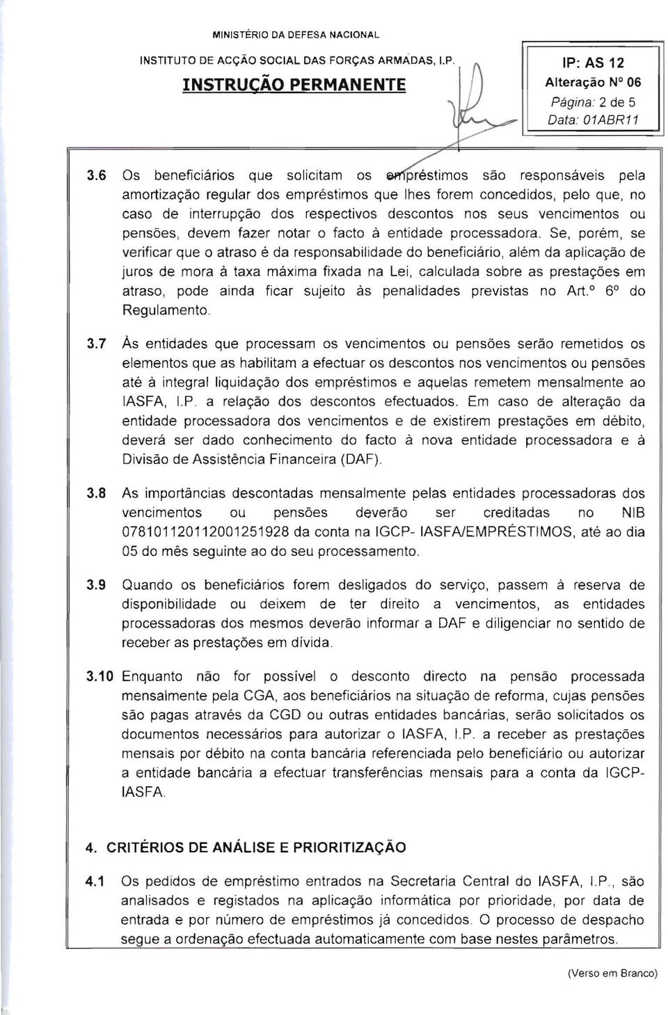 vencimentos ou pensões, devem fazer notar o facto á entidade processadora.