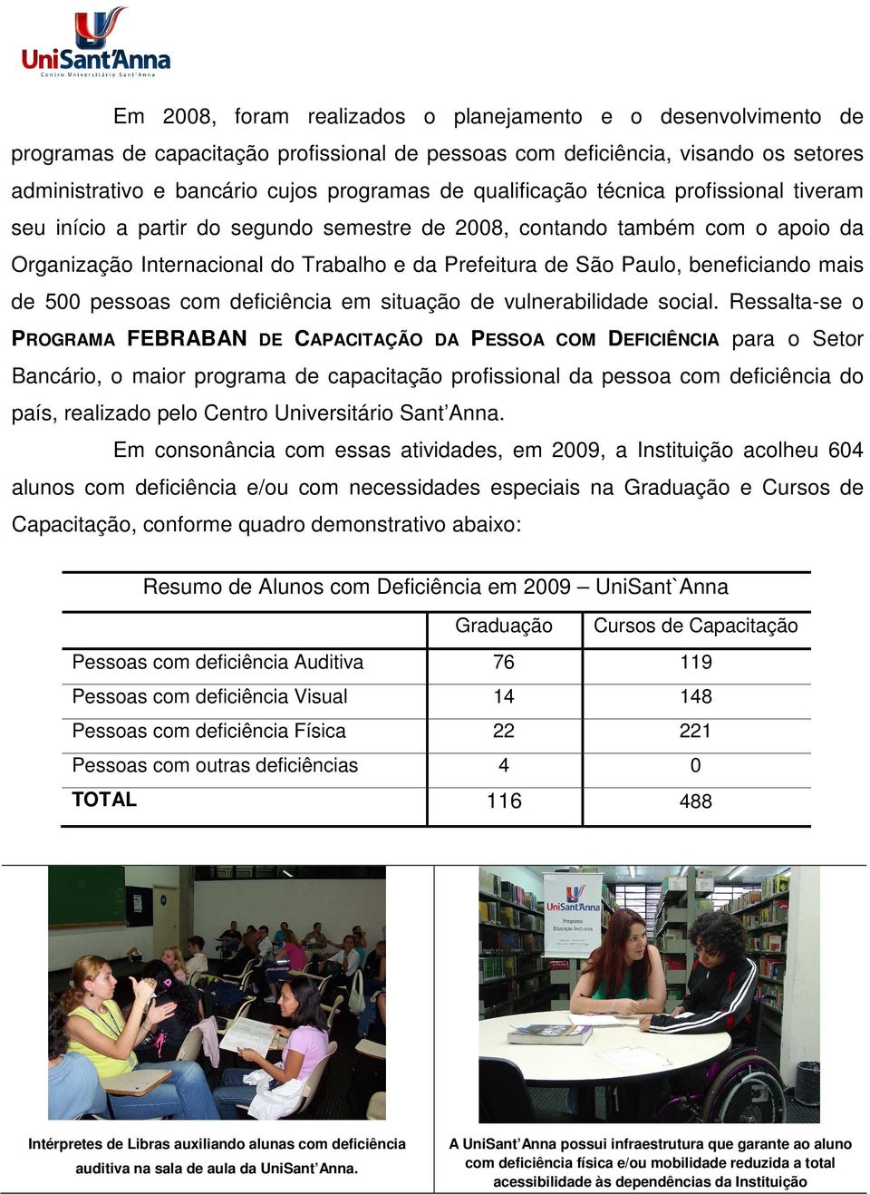 beneficiando mais de 500 pessoas com deficiência em situação de vulnerabilidade social.