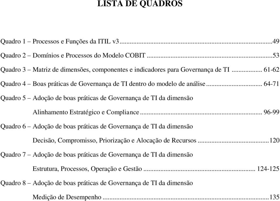 .. 64-71 Quadro 5 Adoção de boas práticas de Governança de TI da dimensão Alinhamento Estratégico e Compliance.