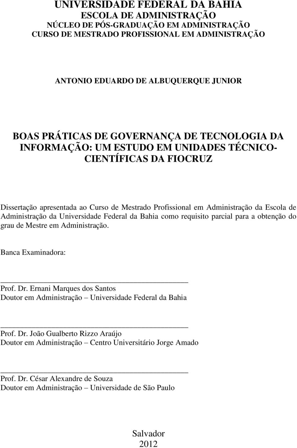 Universidade Federal da Bahia como requisito parcial para a obtenção do grau de Mestre em Administração. Banca Examinadora: Prof. Dr.