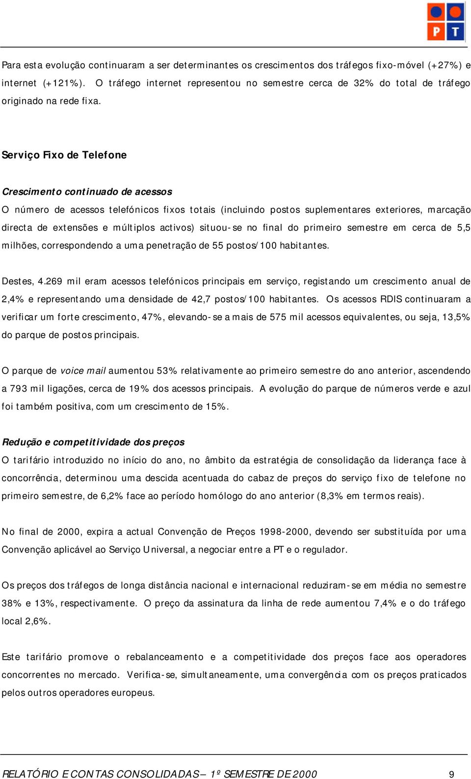 Serviço Fixo de Telefone Crescimento continuado de acessos O número de acessos telefónicos fixos totais (incluindo postos suplementares exteriores, marcação directa de extensões e múltiplos activos)