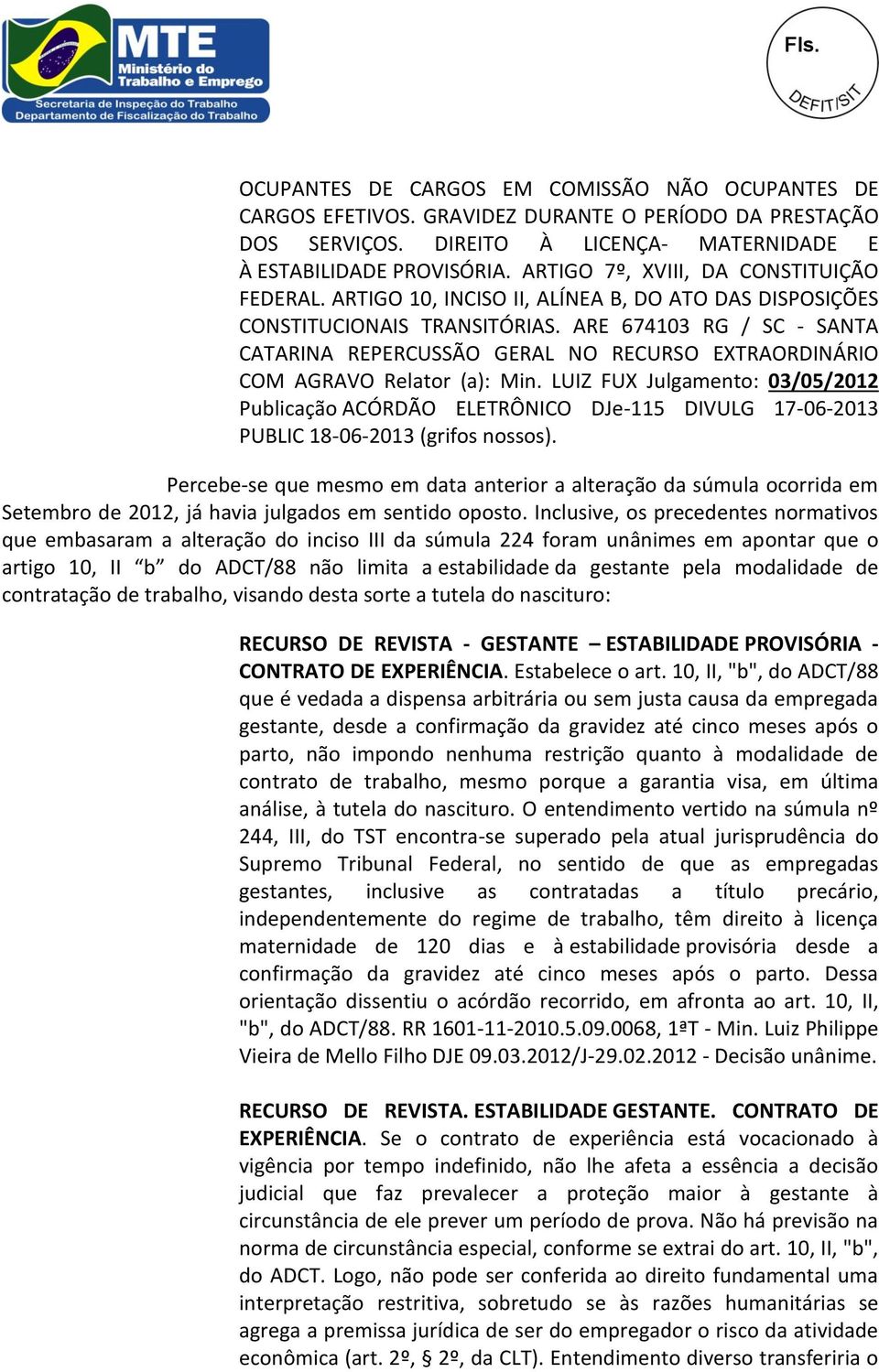 ARE 674103 RG / SC - SANTA CATARINA REPERCUSSÃO GERAL NO RECURSO EXTRAORDINÁRIO COM AGRAVO Relator (a): Min.