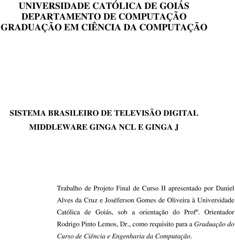 Daniel Alves da Cruz e Joséferson Gomes de Oliveira à Universidade Católica de Goiás, sob a orientação do Profº.