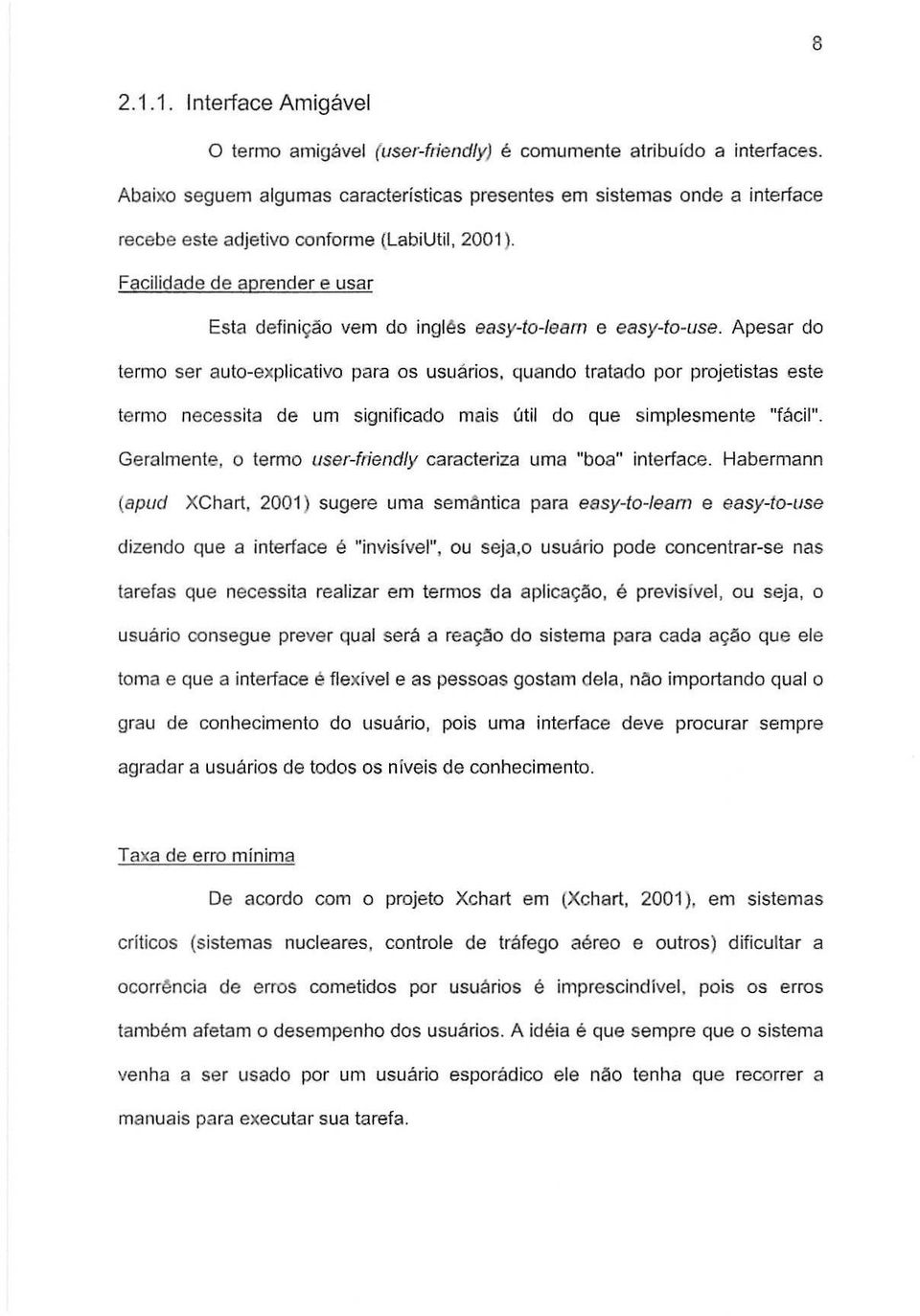 Facilidade de aprender e usar Esta defini9~o vern do ingl~s easy-ia-le8rn e easy-la-use. Apesar do terma ser auto-explicativo para as usuarios.