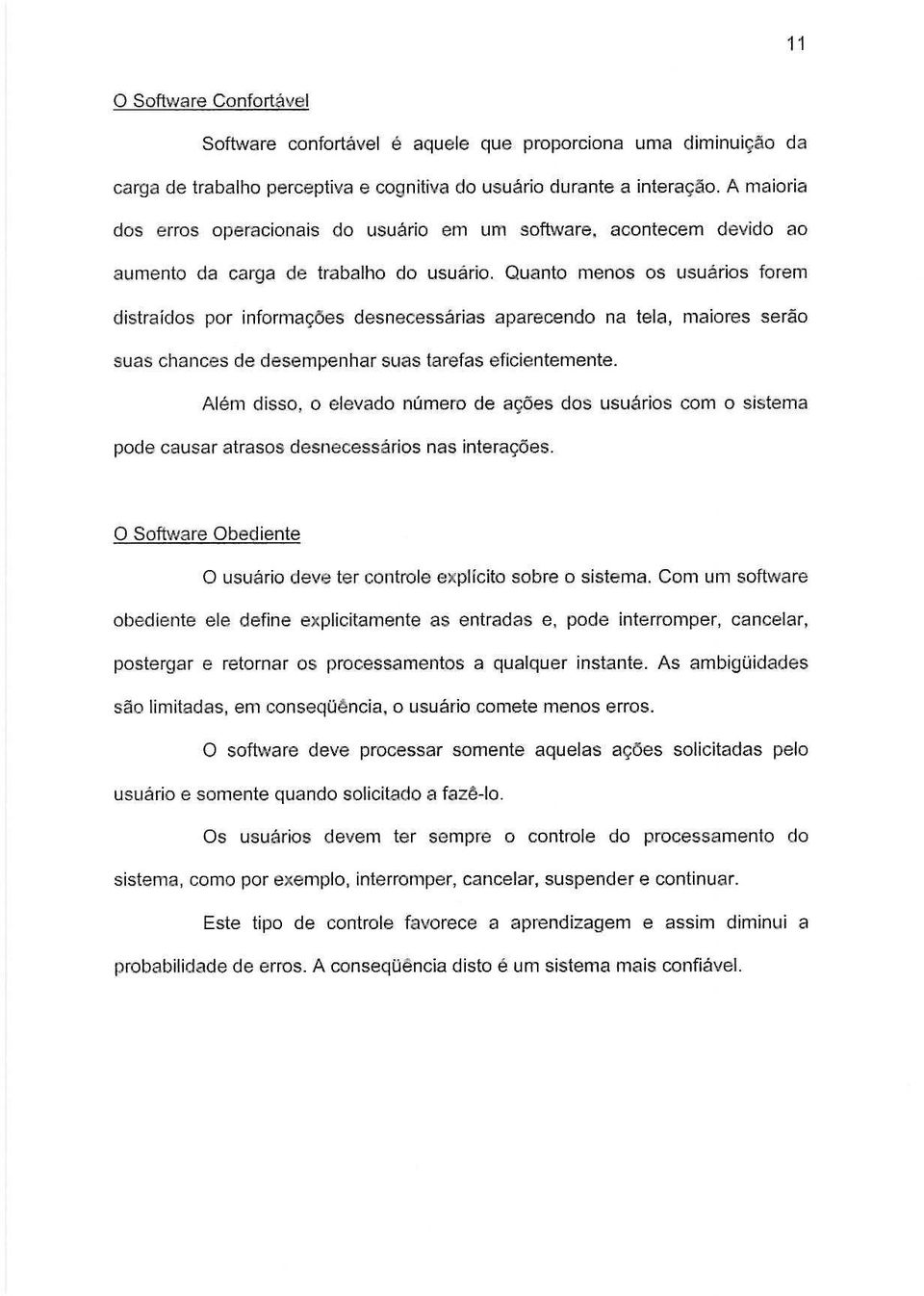 3esdesnecessarias aparecendo na tela, maiores serao suas chances de desempenhar suas tarefas eficientemente. Alem disso, 0 elevado numero de 8r;oes dos usuarios com 0 sistema pode.