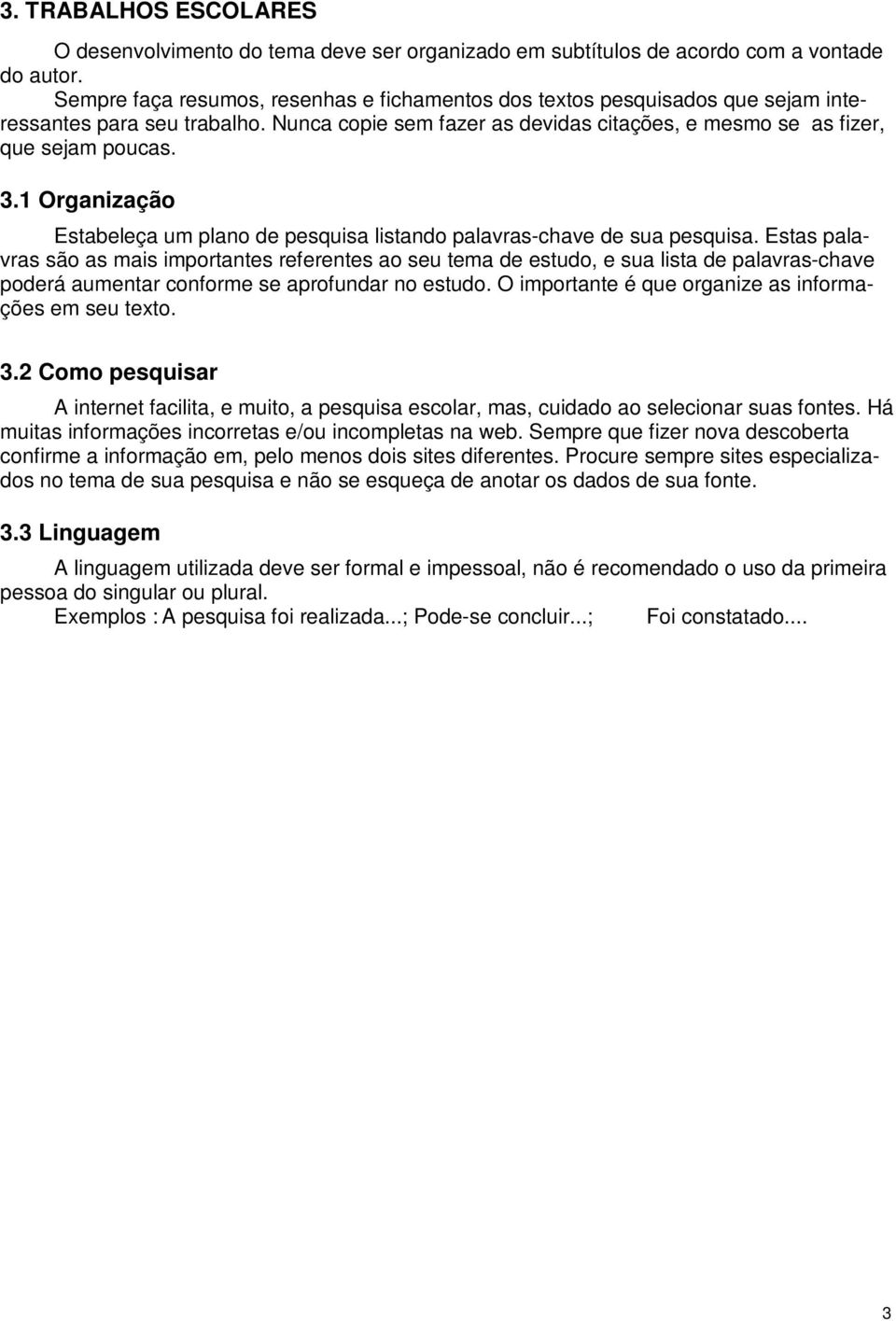 1 Organização Estabeleça um plano de pesquisa listando palavras-chave de sua pesquisa.