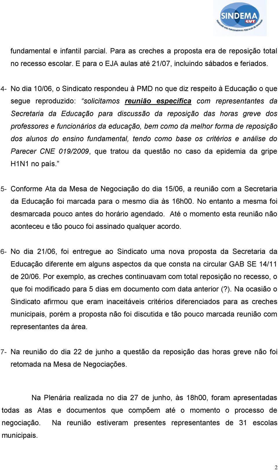 reposição das horas greve dos professores e funcionários da educação, bem como da melhor forma de reposição dos alunos do ensino fundamental, tendo como base os critérios e análise do Parecer CNE