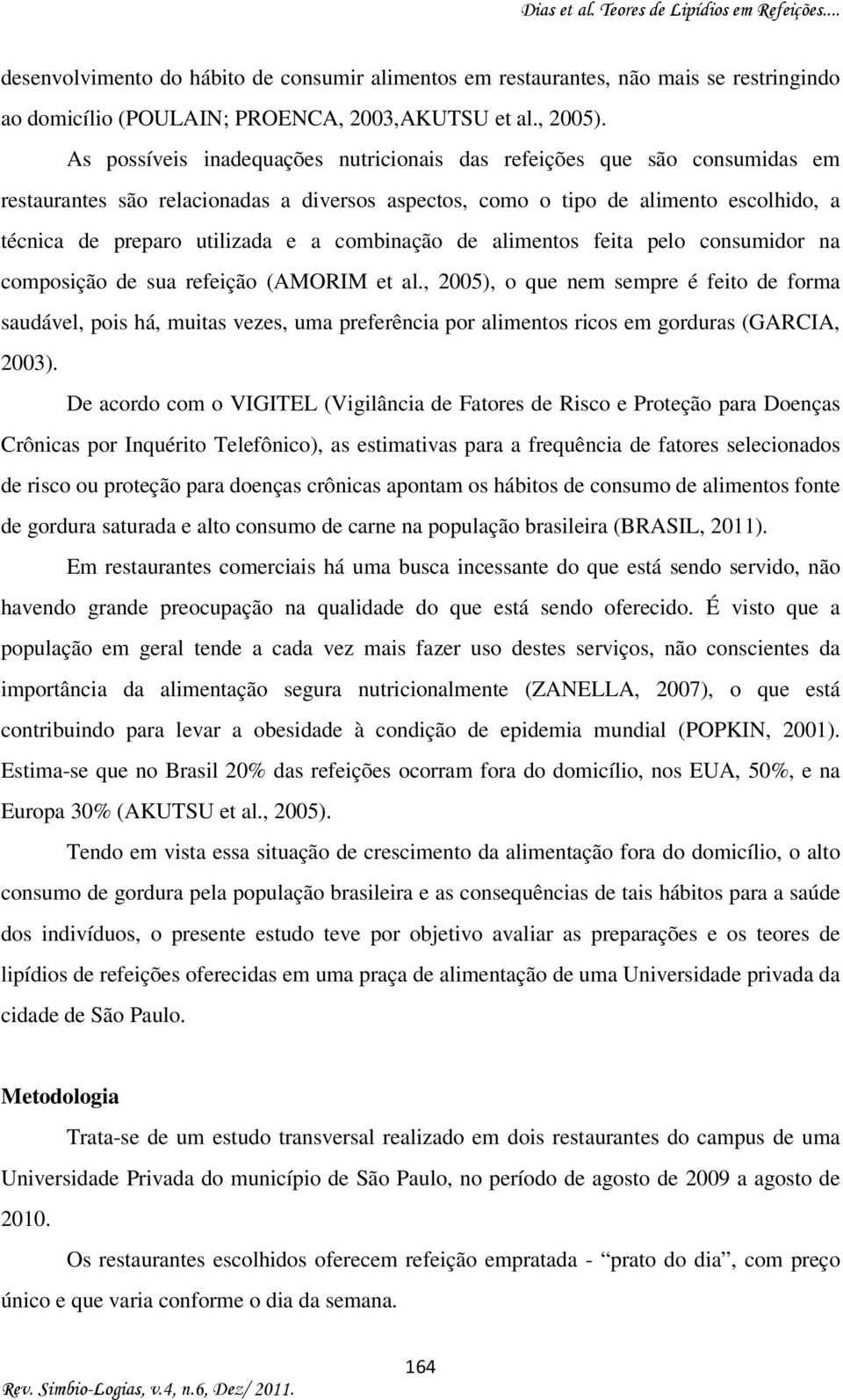 combinação de alimentos feita pelo consumidor na composição de sua refeição (AMORIM et al.