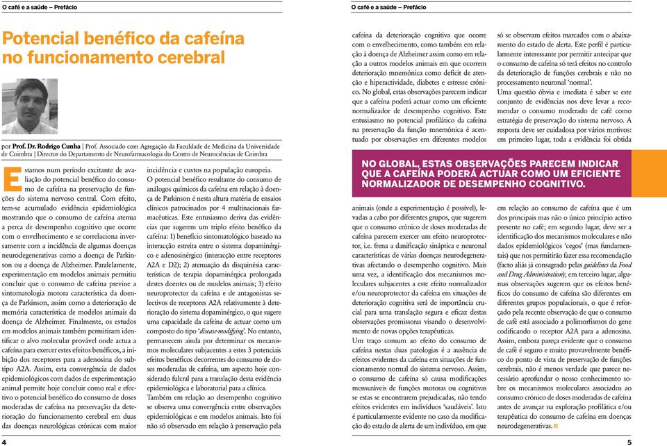 avaliação do potencial benéfico do consumo de cafeína na preservação de funções do sistema nervoso central.