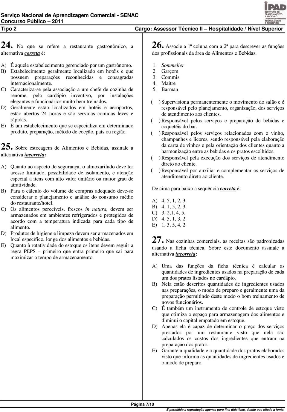 C) Caracteriza-se pela associação a um chefe de cozinha de renome, pelo cardápio inventivo, por instalações elegantes e funcionários muito bem treinados.