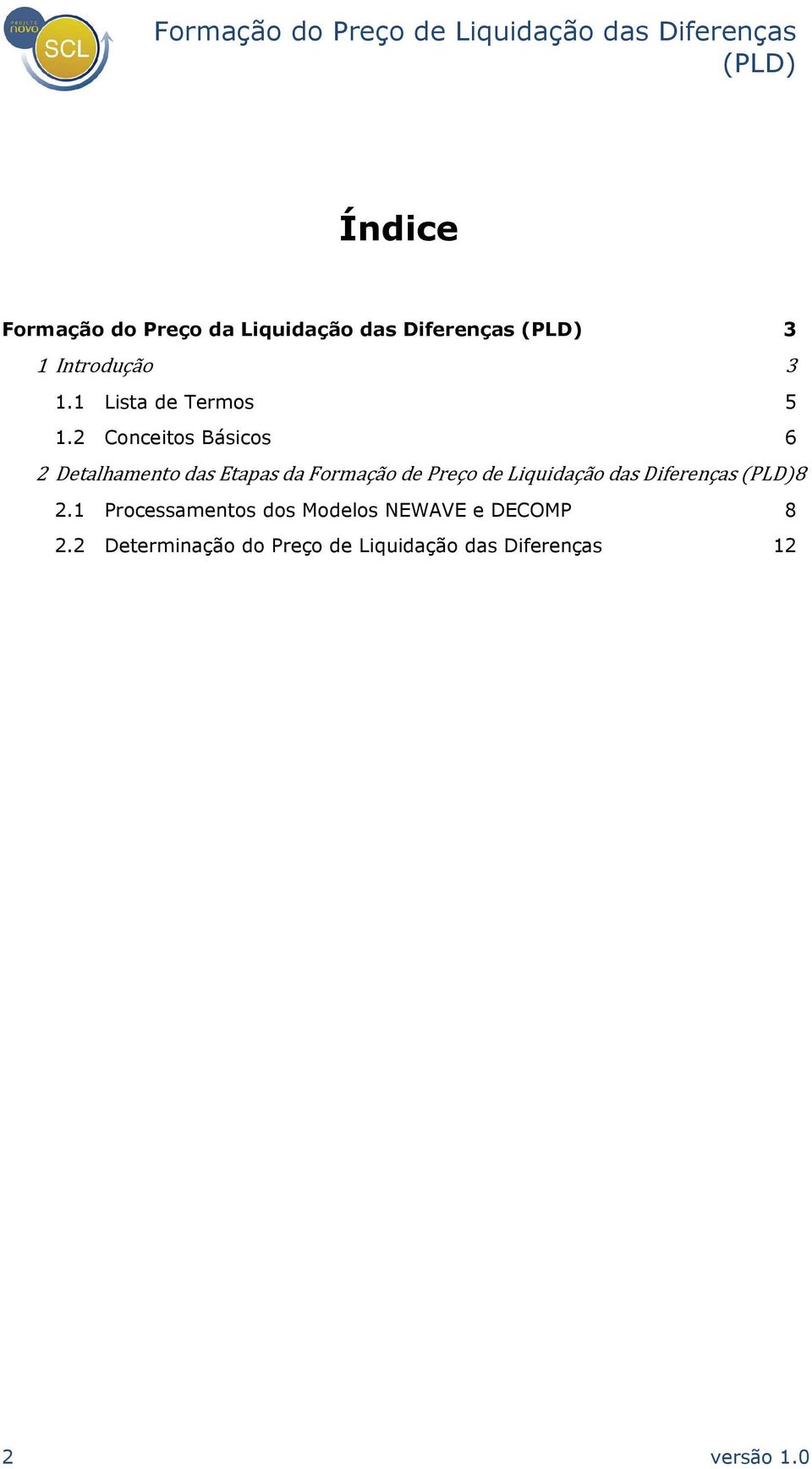 2 Conceitos Básicos 6 2 das Etapas da Formação de Preço de Liquidação das Diferenças (PLD)8