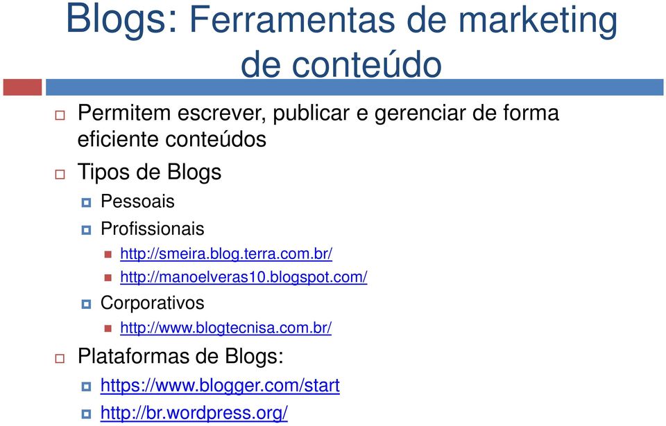 blog.terra.com.br/ http://manoelveras10.blogspot.com/ Corporativos http://www.