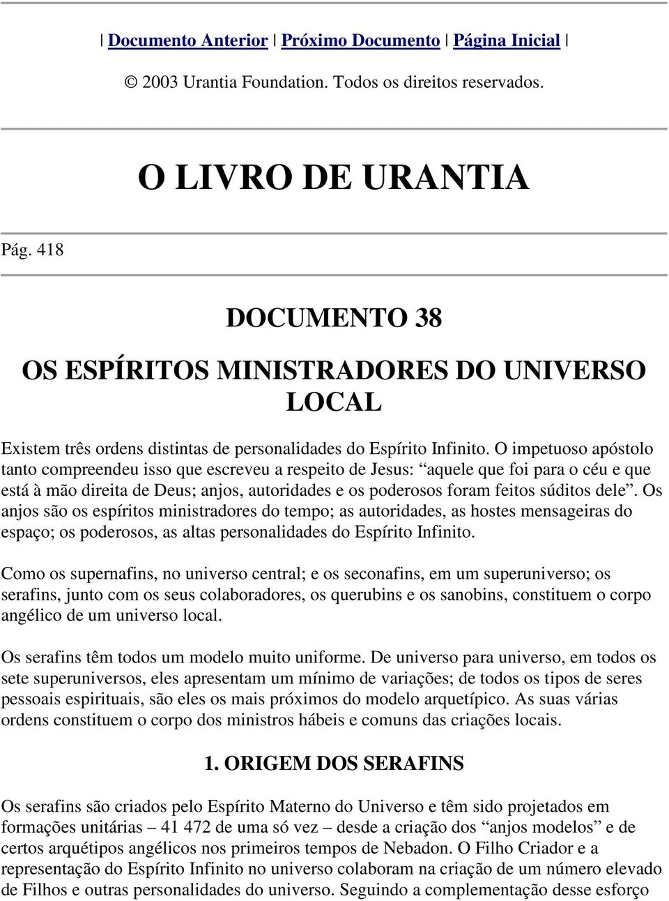 O impetuoso apóstolo tanto compreendeu isso que escreveu a respeito de Jesus: aquele que foi para o céu e que está à mão direita de Deus; anjos, autoridades e os poderosos foram feitos súditos dele.