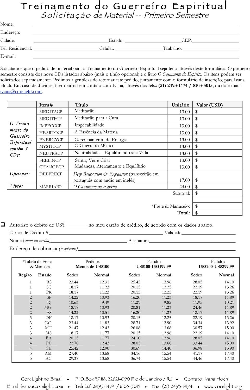 O primeiro semestre consiste dos nove CDs listados abaixo (mais o título opcional) e o livro O Casamento do Espírito. Os itens podem ser solicitados separadamente.